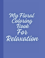 My Floral Coloring Book For Relaxation B0CMXBB66Q Book Cover