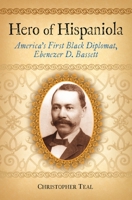 Hero of Hispaniola: America's First Black Diplomat, Ebenezer D. Bassett 0313351953 Book Cover