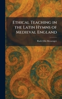 Ethical Teaching in the Latin Hymns of Medieval England 1025638778 Book Cover