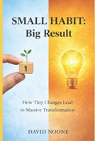 SMALL HABIT: Big Result: How Tiny Changes Lead to Massive Transformation B0GWLT4VCW Book Cover