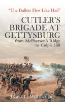 “The Bullets Flew Like Hail”: Cutler’s Brigade at Gettysburg, from McPherson’s Ridge to Culp’s Hill 1611216672 Book Cover