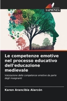 Le competenze emotive nel processo educativo dell'educazione medievale: Valutazione delle competenze emotive da parte degli insegnanti 6206048888 Book Cover