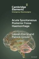 Acute Spontaneous Posterior Fossa Haemorrhage (Elements in Emergency Neurosurgery) 1009456504 Book Cover