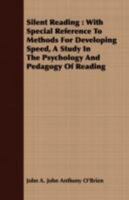 Silent Reading, with Special Reference to Methods for Developing Speed: A Study in the Psychology and Pedagogy of Reading 116310034X Book Cover