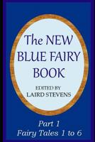 The New Blue Fairy Book: Part 1: Fairy Tales 1 to 6 0993959059 Book Cover