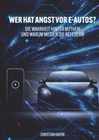 Wer hat Angst vor E-Autos?: Die Wahrheit hinter Mythen und warum Medien sie befeuern (German Edition) 3696363944 Book Cover