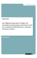 Das Milgram-Experiment. Folgen wir autoritären Anweisungen auch dann, wenn sie in direktem Widerspruch zu unserem Gewissen stehen? (German Edition) 3346049051 Book Cover