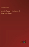 Memoir of Mary H. Huntington, of Bridgewater, Mass. 3385574307 Book Cover