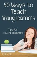 Fifty Ways to Teach Young Learners: Tips for ESL/EFL Teachers 1726739996 Book Cover