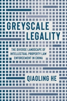 Greyscale Legality: The Diverse Landscape of Intellectual Property Law Enforcement in China 0774871717 Book Cover