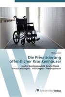 Die Privatisierung öffentlicher Krankenhäuser: In der Bundesrepublik Deutschland - Voraussetzungen - Wirkungen - Konsequenzen 3639446240 Book Cover