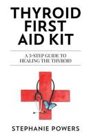Thyroid First Aid Kit: A 3-step guide to healing the thyroid. 1979604215 Book Cover