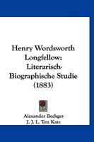 Henry Wordsworth Longfellow: Literarisch-Biographische Studie (1883) 1120291402 Book Cover