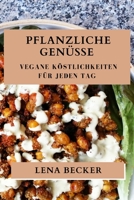 Pflanzliche Genüsse: Vegane Köstlichkeiten für jeden Tag (German Edition) 1835792073 Book Cover