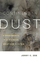 Continent in Dust: Experiments in a Chinese Weather System 0520384091 Book Cover