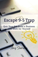 Escape 9-5 Trap: Quit Your Job, Build a Business, and Work for Yourself B0GGK383Q6 Book Cover