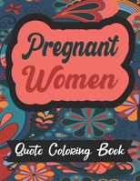 Pregnant Women Coloring Book: Funny Pregnancy Life Inspirational Sayings Flowers Pattern Coloring Pages B09TDT5991 Book Cover