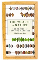 The Wealth of Nature: Economics as if Survival Mattered 0865716730 Book Cover