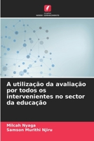 A utilização da avaliação por todos os intervenientes no sector da educação (Portuguese Edition) B0CKKTYS1J Book Cover
