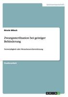 Zwangssterilisation bei geistiger Behinderung: Notwendigkeit oder Menschenrechtsverletzung 364041344X Book Cover