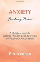 Anxiety - Finding Peace: A Christian Guide to Walking Through Grief, Rejection, Persecution, Guilt or Stress 1788157087 Book Cover