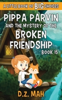 Pippa Parvin and the Mystery of the Broken Friendship: A Little Book of BIG Choices 195388833X Book Cover