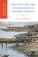 Child Slavery and Guardianship in Colonial Senegal 1009296469 Book Cover