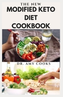 THE NEW MODIFIED KETO DIET: Complete Easy & Delicious Recipes For Healthy Meal , Weight Loss And Boost Metabolism Includes Sample Meal Plan And How To get Started B099FZ4T3J Book Cover