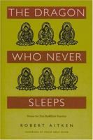 The Dragon Who Never Sleeps: Verses for Zen Buddhist Practice 0938077600 Book Cover