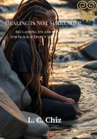 Healing Is Not Surrender: Reclaiming Joy and Wellness for Black & Brown Mental Health B0FMS2MMPR Book Cover