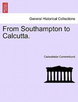 From Southampton to Calcutta. 1241085757 Book Cover