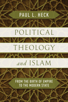 Political Theology and Islam: From the Birth of Empire to the Modern State 0268207356 Book Cover