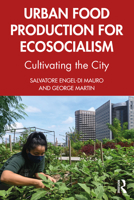 Urban Food Production for Ecosocialism: Cultivating the City 0367674181 Book Cover