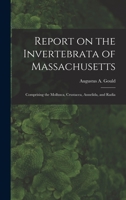 Report on the Invertebrata of Massachusetts, Comprising the Mollusca, Crustacea, Annelida, and Radiata 1018945741 Book Cover