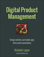 Digital Product Management: Design Websites and Mobile Apps That Exceed Expectations 0321947975 Book Cover