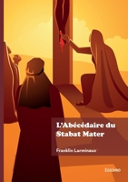 L'Abécédaire du Stabat Mater (French Edition) 2414805730 Book Cover
