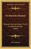 En Klassisk Maaned: Billeder Og Stemninger Fra En Graekenlandsrejse (1884) 1273489497 Book Cover