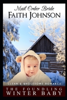 Mail Order Bride: The Foundling Winter Baby: Clean and Wholesome Western Historical Romance B09QNWZTPZ Book Cover