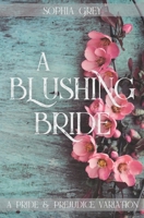 A Blushing Bride: A Pride & Prejudice Variation B09P8DNQJR Book Cover