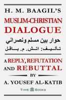 H. M. Baagil's Muslim-Christian Dialogue: A Reply, Refutation and Rebuttal 0984518274 Book Cover