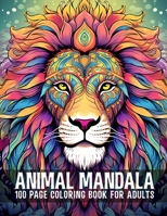 Animal Mandala 100 Page Coloring Book For Adults: Fun and Relaxation for Adults of All Ages B0CH2BKMVX Book Cover