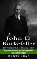 John D Rockefeller: The Wealthiest Man in American History 1774856573 Book Cover