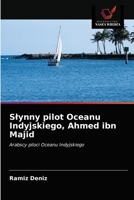 Słynny pilot Oceanu Indyjskiego, Ahmed ibn Majid: Arabscy piloci Oceanu Indyjskiego 6203350214 Book Cover