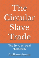 The Circular Slave Trade: The Story of Israel Hernandez B0GNDYT2PH Book Cover