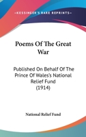 Poems of the Great War: Published on Behalf of the Prince of Wales's National Relief Fund (1914) 1161715762 Book Cover