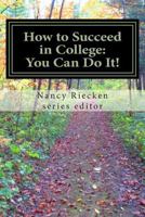 How to Succeed in College: You Can Do It!: Part One for High School Students 1502585405 Book Cover