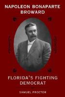 Napoleon Bonaparte Broward: Florida's Fighting Democrat (A Florida Sand Dollar Book) B005LYGQU8 Book Cover