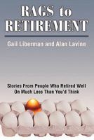 Rags to Retirement: Stories From People Who Retired Well On Much Less Than You'd Think 1592570933 Book Cover