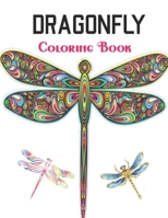 Dragonfly Coloring Book: An Adult Coloring Book With Dragonfly, Insects, Butterfly, waterbug, spider, worm, ant, bee, Mindful Coloring Books with Fun, Easy, and Relaxing Coloring Page B0948RPBV8 Book Cover