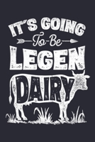 Its Going To Be Legen Dairy: Cow Lined Notebook, Journal, Organizer, Diary, Composition Notebook, Gifts for Cow Lovers 1676487921 Book Cover